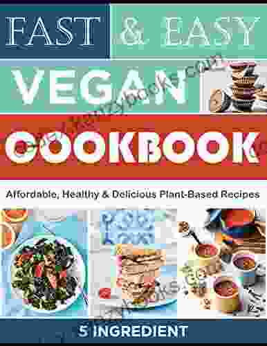 Fast And Easy Vegan Cookbook Affordable Healthy And Delicious Plant Based Recipes: All Time Best Cooking Holidays