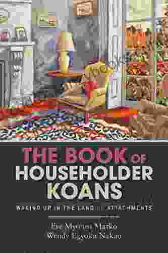 The of Householder Koans: Waking Up in the Land of Attachments