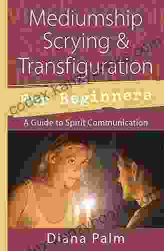 Mediumship Scrying Transfiguration For Beginners: A Guide To Spirit Communication