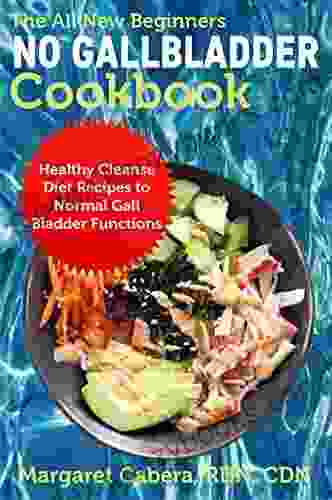 The All New Beginners No Gallbladder Cookbook: Healthy Cleanse Diet Recipes To Normal Gall Bladder Functions