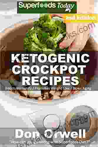 Ketogenic Crockpot Recipes: Over 80+ Ketogenic Recipes Low Carb Slow Cooker Meals Dump Dinners Recipes Quick Easy Cooking Recipes Antioxidants Weight Loss Transformation Book 337)