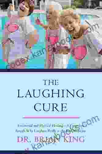 The Laughing Cure: Emotional And Physical Healing?A Comedian Reveals Why Laughter Really Is The Best Medicine