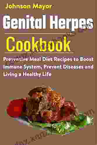 Genital Herpes Cookbook: Preventive Meal Diet Recipes to Boost Immune System Prevent Diseases and Living a Healthy Life