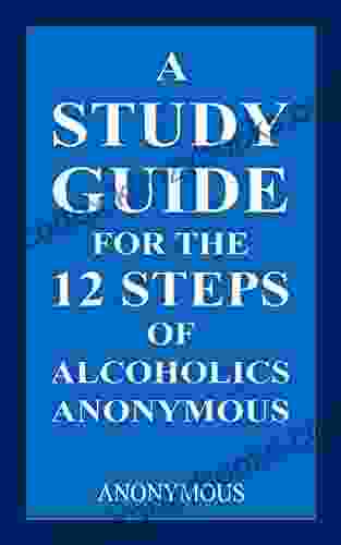 A Study Guide For The 12 Steps Of Alcoholics Anonymous