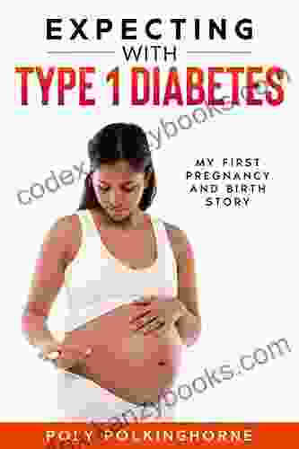 Expecting With Type 1 Diabetes: My First Pregnancy And Birth Story