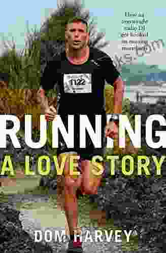 Running: A Love Story: How An Overweight Radio DJ Got Hooked On Running Marathons