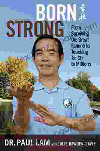 Born Strong: From Surviving The Great Famine To Teaching Tai Chi To Millions