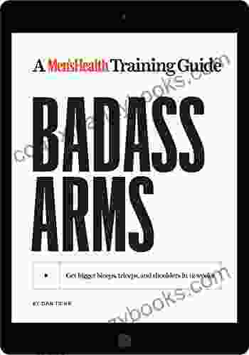 Badass Arms: Get Bigger Biceps Triceps And Shoulders In 12 Weeks A Men S Health Training Guide