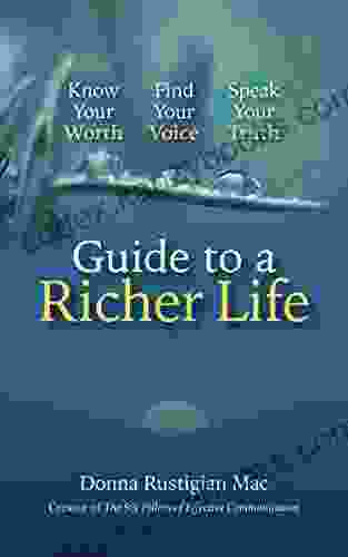 Guide to a Richer Life: Know Your Worth Find Your Voice Speak Your Truth