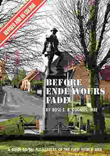 Before Endeavours Fade: A Guide To The Battlefields Of The First World War