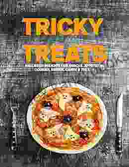 Tricky Treats: Halloween Delights For Snacks Appetizers Cookies Dinner Candy Treats With Tip And Ticks