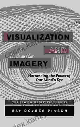 Visualization And Imagery: Harnessing The Power Of Our Mind S Eye