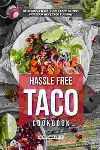 Hassle Free Taco Cookbook: Delicious Hassle Free Taco Recipes for Your Next Taco Tuesday