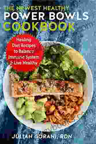 The Newest Healthy Power Bowls Cookbook: Healing Diet Recipes To Balance Immune System Live Healthy