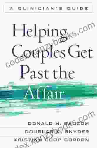 Helping Couples Get Past The Affair: A Clinician S Guide