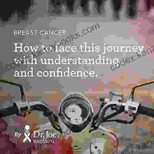 Breast Cancer: How To Face This Journey With Understanding And Confidence (Dr Joe Explains Breast Cancer 1)