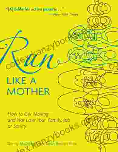 Run Like A Mother: How To Get Moving And Not Lose Your Family Job Or Sanity