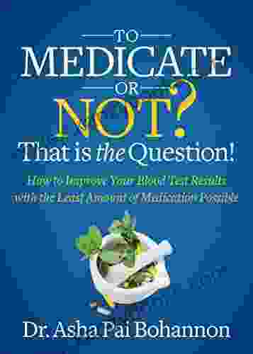 To Medicate or Not? That is the Question : How to Improve Your Blood Test Results with the Least Amount of Medication Possible