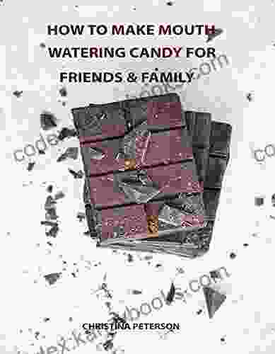 HOW TO MAKE MOUTH WATERING CANDY FOR FRIENDS AND FAMILY: 55 CANDY RECIPES FUDGE TOFFEE CARAMEL TUFFLES TURTLES CLUSTERS COCONUT FONDANT AND MORE