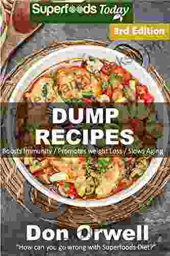 Dump Recipes: Third Edition 70+ Dump Meals Dump Dinners Recipes Quick Easy Cooking Recipes Antioxidants Phytochemicals: Soups Stews And Chilis Free Cooking Slow Cooker Recipes 105)