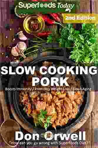 Slow Cooking Pork: Over 45+ Low Carb Slow Cooker Pork Recipes Dump Dinners Recipes Quick Easy Cooking Recipes Antioxidants Phytochemicals Soups Recipes (Low Carb Slow Cooking Pork 2)