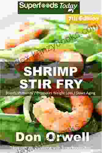 Shrimp Stir Fry: Over 80 Quick And Easy Gluten Free Low Cholesterol Whole Foods Recipes Full Of Antioxidants Phytochemicals