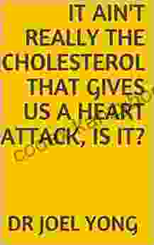 It Ain T Really The Cholesterol That Gives Us A Heart Attack Is It? (The Biochemistry Of Health)