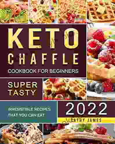 Keto Chaffle Cookbook For Beginners 2024: Super Tasty Irresistible Recipes That You Can Eat