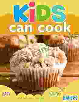 Kids Can Cook Easy And Delicious Recipes For Young Bakers