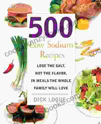 500 Low Sodium Recipes: Lose the Salt Not the Flavor In Meals the Whole Family Will Love