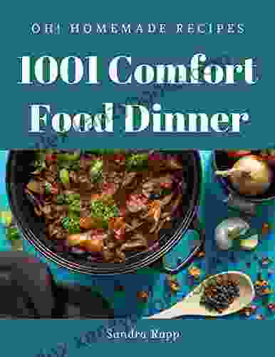 Oh 1001 Homemade Comfort Food Dinner Recipes: Making More Memories In Your Kitchen With Homemade Comfort Food Dinner Cookbook