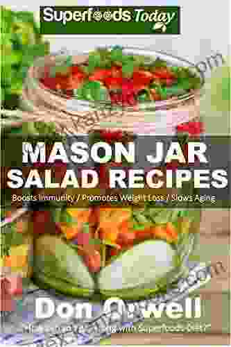 Mason Jar Salad Recipes: Over 60 Quick Easy Gluten Free Low Cholesterol Whole Foods Recipes Full Of Antioxidants Phytochemicals (Jar Salads 1)