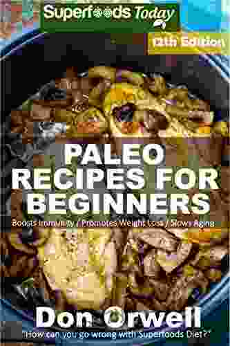 Paleo Recipes For Beginners: 260+ Recipes Of Quick Easy Cooking Paleo Cookbook For Beginners Gluten Free Cooking Wheat Free Paleo Cooking For One Whole Foods Diet Antioxidants Phytochemical