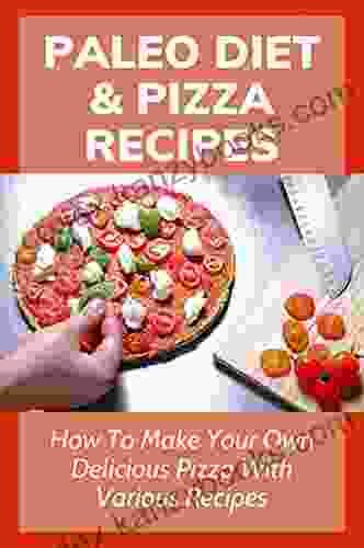 Paleo Diet Pizza Recipes: How To Make Your Own Delicious Pizza With Various Recipes: Hawaiian Pizza Recipe