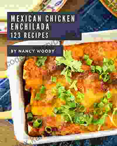 123 Mexican Chicken Enchilada Recipes: Mexican Chicken Enchilada Cookbook Your Best Friend Forever