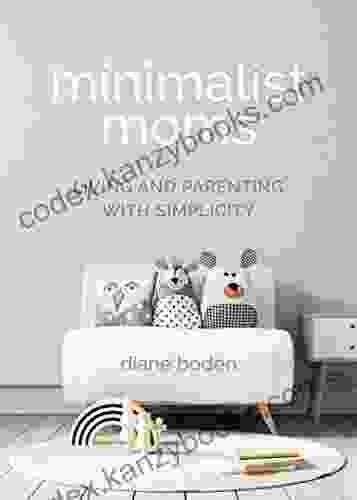 Minimalist Moms: Living And Parenting With Simplicity