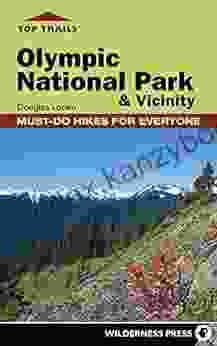 Top Trails: Olympic National Park And Vicinity: Must Do Hikes For Everyone