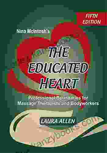 Nina McIntosh s The Educated Heart: Professional Boundaries for Massage Therapists and Bodyworkers