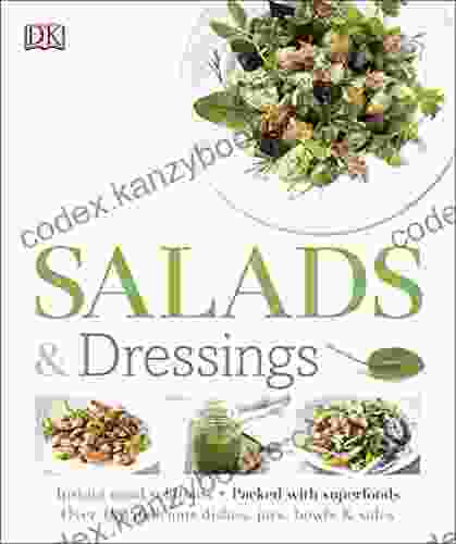 Salads And Dressings: Over 100 Delicious Dishes Jars Bowls And Sides