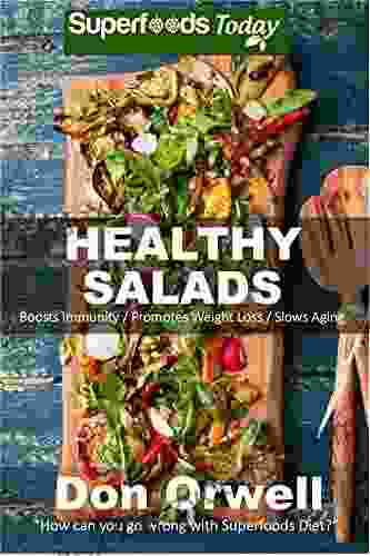 Healthy Salads: Over 120 Quick Easy Gluten Free Low Cholesterol Whole Foods Recipes Full Of Antioxidants Phytochemicals (Natural Weight Loss Transformation 189)