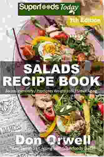 Salads Recipe Book: Over 160 Quick Easy Gluten Free Low Cholesterol Whole Foods Recipes Full Of Antioxidants Phytochemicals (Salads Recipes 7)