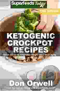 Ketogenic Crockpot Recipes: Over 165+ Ketogenic Recipes Low Carb Slow Cooker Meals Dump Dinners Recipes Quick Easy Cooking Recipes Antioxidants Weight Loss Transformation Book 10)