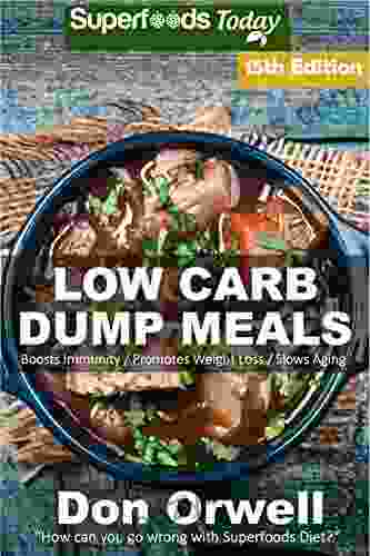 Low Carb Dump Meals: Over 210+ Low Carb Slow Cooker Meals Dump Dinners Recipes Quick Easy Cooking Recipes Antioxidants Phytochemicals Soups Stews Weight Loss Transformation Book 5)