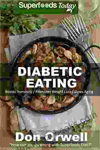 Diabetes Eating: Over 250 Diabetes Type 2 Quick Easy Gluten Free Low Cholesterol Whole Foods Diabetic Eating Recipes Full Of Antioxidants Phytochemicals Weight Loss Transformation 330)