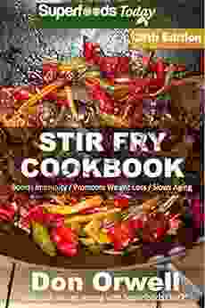 Stir Fry Cookbook: Over 275 Quick Easy Gluten Free Low Cholesterol Whole Foods Recipes Full Of Antioxidants Phytochemicals (Stir Fry Natural Weight Loss Transformation 22)