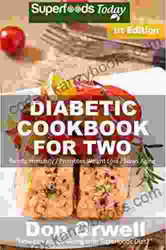 Diabetic Cookbook For Two: Over 280 Diabetes Type 2 Quick Easy Gluten Free Low Cholesterol Whole Foods Recipes Full Of Antioxidants Phytochemicals Two Natural Weight Loss Transformation 1)