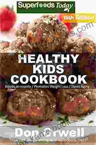 Healthy Kids Cookbook: Over 290 Quick Easy Gluten Free Low Cholesterol Whole Foods Recipes full of Antioxidants Phytochemicals (Healthy Kids Natural Weight Loss Transformation 11)