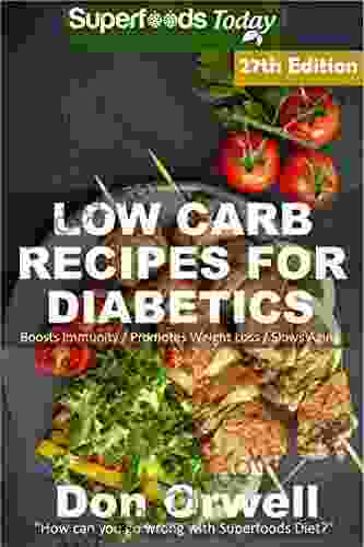 Low Carb Recipes For Diabetics: Over 300 Low Carb Diabetic Recipes With Quick And Easy Cooking Recipes Full Of Antioxidants And Phytochemicals (Low Carb Natural Weight Loss Transformation 23)