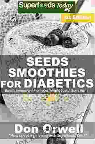 Seeds Smoothies For Diabetics: Over 35 Seeds Smoothies For Diabetics Quick Easy Gluten Free Low Cholesterol Whole Foods Blender Recipes Full Of Antioxidants Natural Weight Loss Transformation 1)