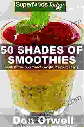 50 Shades Of Smoothies: Over 50 Blender Recipes Weight Loss Green Smoothie Detox Diet Plan Detox Smoothie Recipes Detox Program Detox Cleanse Juice Recipes (Fifty Shades Of Superfoods 1)